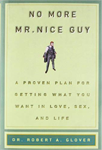 No More Mr Nice Guy: A Proven Plan for Getting What You Want in Love, Sex, and Life